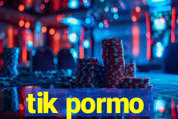 tik pormo